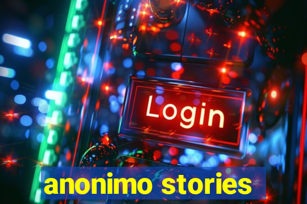 anonimo stories